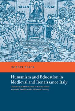 portada Humanism and Education in Medieval and Renaissance Italy: Tradition and Innovation in Latin Schools From the Twelfth to the Fifteenth Century (en Inglés)