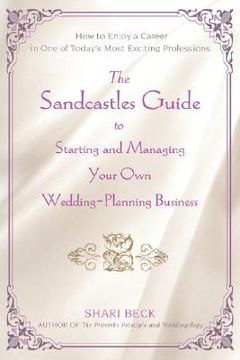 portada the sandcastles guide to starting and managing your own wedding-planning business: how to enjoy a career in one of today's most exciting professions
