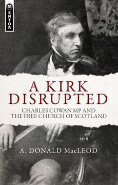 A Kirk Disrupted: Charles Cowan MP and the Free Church of Scotland (en Inglés)