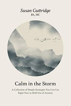 portada Calm in the Storm: A Collection of Simple Strategies you can use Right now to Shift out of Anxiety (en Inglés)