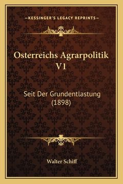 portada Osterreichs Agrarpolitik V1: Seit Der Grundentlastung (1898) (in German)