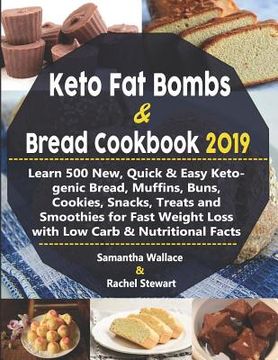 portada Keto Fat Bombs & Bread Cookbook 2019: Learn 500 New, Quick & Easy Ketogenic Bread, Muffins, Buns, Cookies, Snacks, Treats and Smoothies for Fast Weigh (in English)