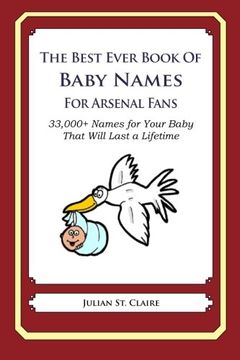 portada The Best Ever Book of Baby Names for Arsenal Fans: 33,000+ Names for Your Baby That Will Last a Lifetime
