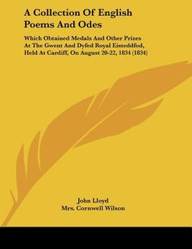 portada a   collection of english poems and odes: which obtained medals and other prizes at the gwent and dyfed royal eisteddfod, held at cardiff, on august 2