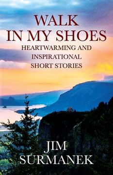 portada Walk in My Shoes: Heartwarming and Inspirational Short Stories (en Inglés)