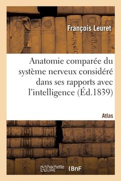 portada Anatomie Comparée Du Système Nerveux Considéré Dans Ses Rapports Avec l'Intelligence. Atlas (en Francés)