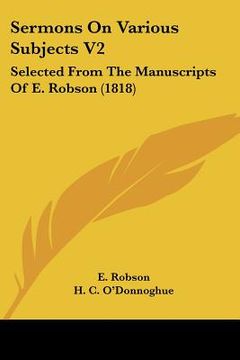 portada sermons on various subjects v2: selected from the manuscripts of e. robson (1818) (en Inglés)