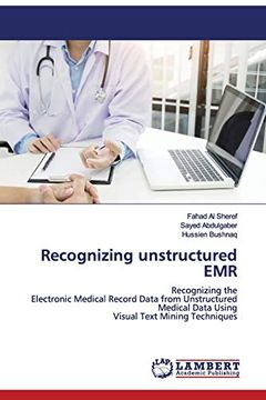 portada Recognizing Unstructured Emr: Recognizing the Electronic Medical Record Data From Unstructured Medical Data Using Visual Text Mining Techniques (in English)