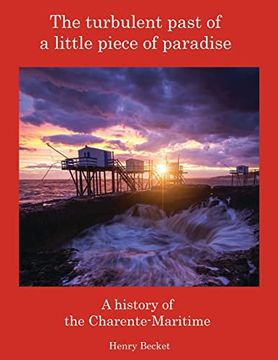portada The Turbulent Past of a Little Piece of Paradise: A History Of The Charente-Maritime (en Inglés)