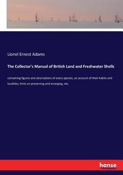 portada The Collector's Manual of British Land and Freshwater Shells: containing figures and descriptions of every species, an account of their habits and loc