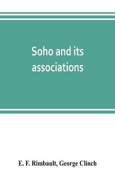 portada Soho and its associations: historical, literary & artistic (en Inglés)