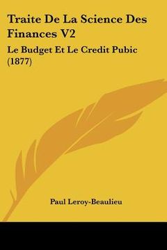 portada Traite De La Science Des Finances V2: Le Budget Et Le Credit Pubic (1877) (in French)