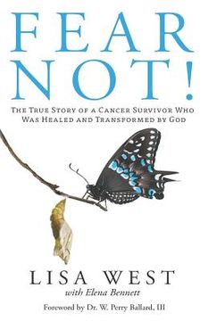 portada Fear Not!: The True Story of a Cancer Survivor Who Was Healed and Transformed by God (en Inglés)