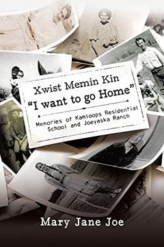 portada Xwist Memin kin "i Want to go Home": Memories of Kamloops Residential School and Joeyaska Ranch (en Inglés)