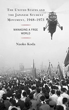 portada The United States and the Japanese Student Movement, 1948-1973: Managing a Free World (en Inglés)