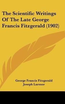 portada the scientific writings of the late george francis fitzgerald (1902) (en Inglés)