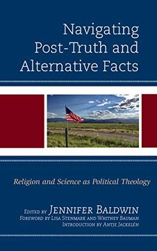 portada Navigating Post-Truth and Alternative Facts: Religion and Science as Political Theology (Religion and Science as a Critical Discourse) (en Inglés)