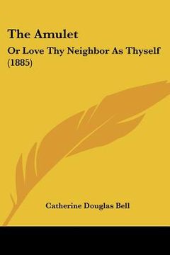 portada the amulet: or love thy neighbor as thyself (1885) (en Inglés)