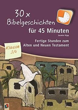 portada 30x Bibelgeschichten für 45 Minuten - Klasse 3/4: Fertige Stunden zum Alten und Neuen Testament (en Alemán)