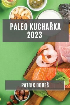 portada Paleo kuchařka 2023: Odlehčené, ale chutné jídla pro zdravý zivotní styl
