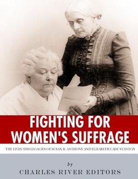 portada Fighting for Women's Suffrage: The Lives and Legacies of Susan B. Anthony and Elizabeth Cady Stanton (en Inglés)