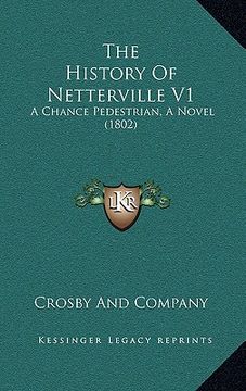 portada the history of netterville v1: a chance pedestrian, a novel (1802) (en Inglés)