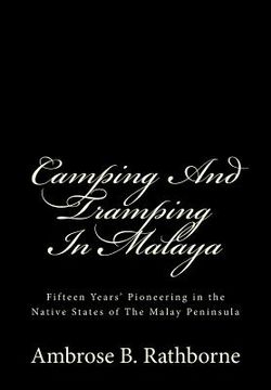 portada Camping And Tramping In Malaya: Fifteen Years' Pioneering in the Native States of The Malay Peninsula (en Inglés)