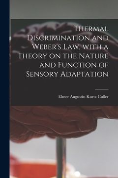 portada Thermal Discrimination and Weber's Law, With a Theory on the Nature and Function of Sensory Adaptation (en Inglés)