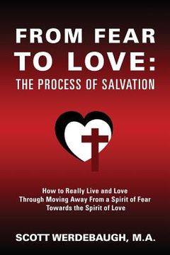 portada From Fear to Love: The Process of Salvation - How to Really Live and Love Through Moving Away From a Spirit of Fear Towards the Spirit of (in English)