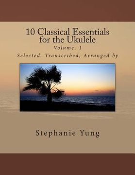 portada 10 Classical Essentials for the Ukulele: Volume. 1 (en Inglés)