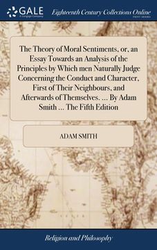 portada The Theory of Moral Sentiments, or, an Essay Towards an Analysis of the Principles by Which men Naturally Judge Concerning the Conduct and Character, (in English)