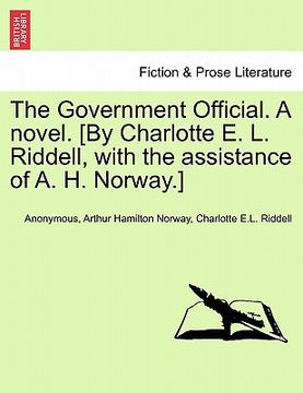 portada the government official. a novel. [by charlotte e. l. riddell, with the assistance of a. h. norway.] (en Inglés)