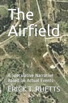 portada The Airfield: A Speculative Narrative Based on Actual Events (en Inglés)