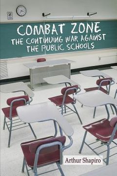 portada Combat Zone: The Continuing War against the Public Schools (en Inglés)