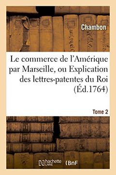 portada Le commerce de l'Amérique par Marseille, ou Explication des lettres-patentes du Roi Tome 2 (Sciences sociales)