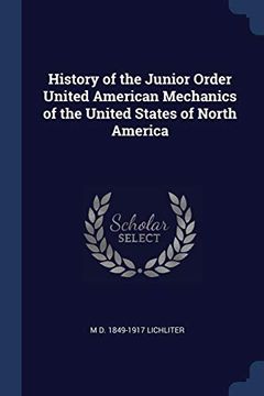 portada History of the Junior Order United American Mechanics of the United States of North America (en Inglés)