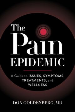 portada The Pain Epidemic: A Guide to Issues, Symptoms, Treatments, and Wellness (en Inglés)
