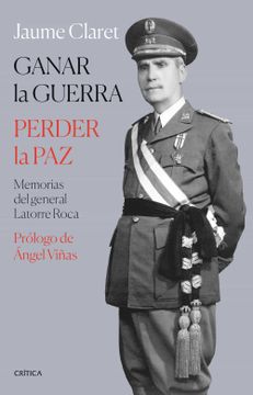 portada Ganar la Guerra, Perder la Paz: Memorias del General Latorre Roca (Contrastes) (in Spanish)