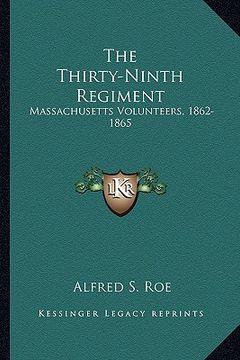 portada the thirty-ninth regiment: massachusetts volunteers, 1862-1865 (in English)