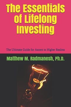 portada The Essentials of Lifelong Investing: The Ultimate Guide for Ascent to Higher Realms (in English)