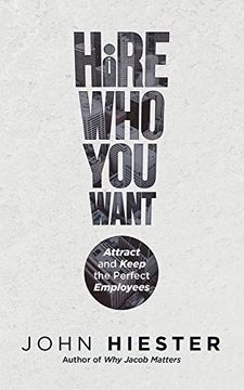 portada Hire who you Want: Attract and Keep the Perfect Employees (en Inglés)