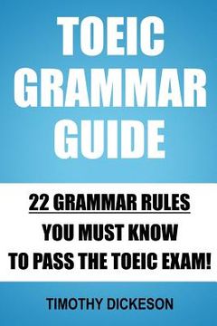 portada TOEIC Grammar Guide: 22 Grammar Rules You Must Know To Pass The TOEIC Exam! (en Inglés)