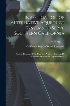 portada Investigation of Alternative Aqueduct Systems to Serve Southern California: Feather River and Delta Diversion Projects: Appendix D, Economic Demand fo (in English)