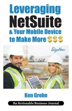 portada Leveraging NetSuite & Your Mobile Device to Make More $$$: Closing the Last Mile on Business Consumption with Customer Centricity (in English)