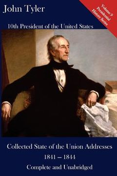 portada John Tyler: Collected State of the Union Addresses 1841 - 1844: Volume 9 of the Del Lume Executive History Series (en Inglés)
