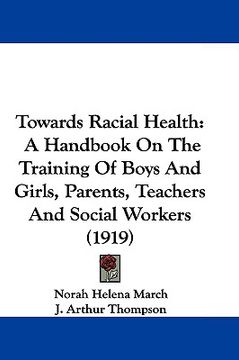 portada towards racial health: a handbook on the training of boys and girls, parents, teachers and social workers (1919) (in English)