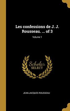 portada Les Confessions de J. J. Rousseau. ... of 3; Volume 1 (en Francés)
