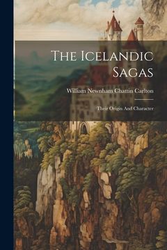 portada The Icelandic Sagas: Their Origin And Character (en Inglés)