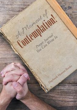 portada A Moment of Contemplation! Prayer Journal You Can Write In (en Inglés)