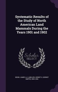 portada Systematic Results of the Study of North American Land Mammals During the Years 1901 and 1902 (en Inglés)
